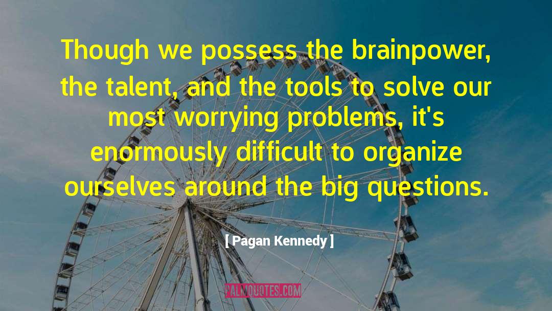 Brainpower quotes by Pagan Kennedy