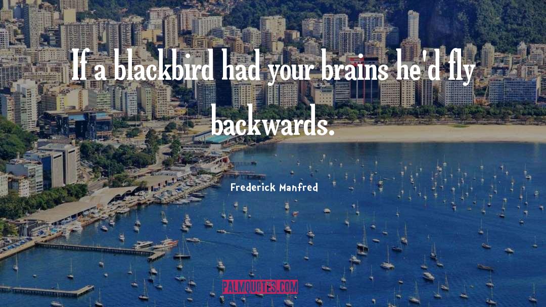 Brains quotes by Frederick Manfred