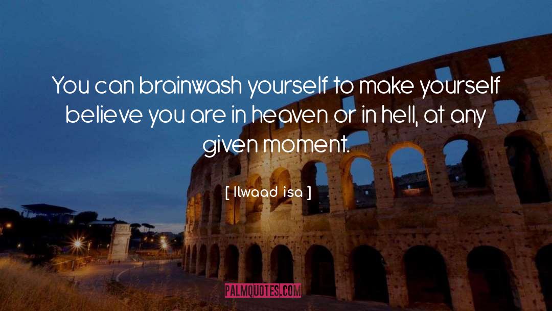 Brainwash quotes by Ilwaad Isa