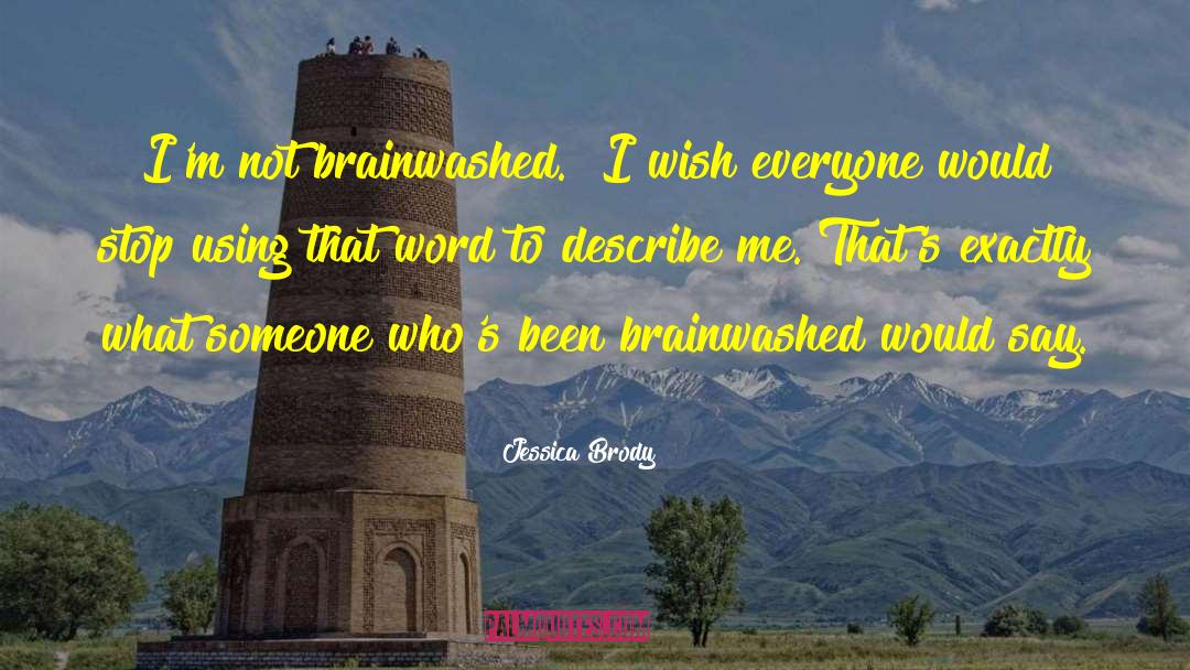 Brainwashed quotes by Jessica Brody