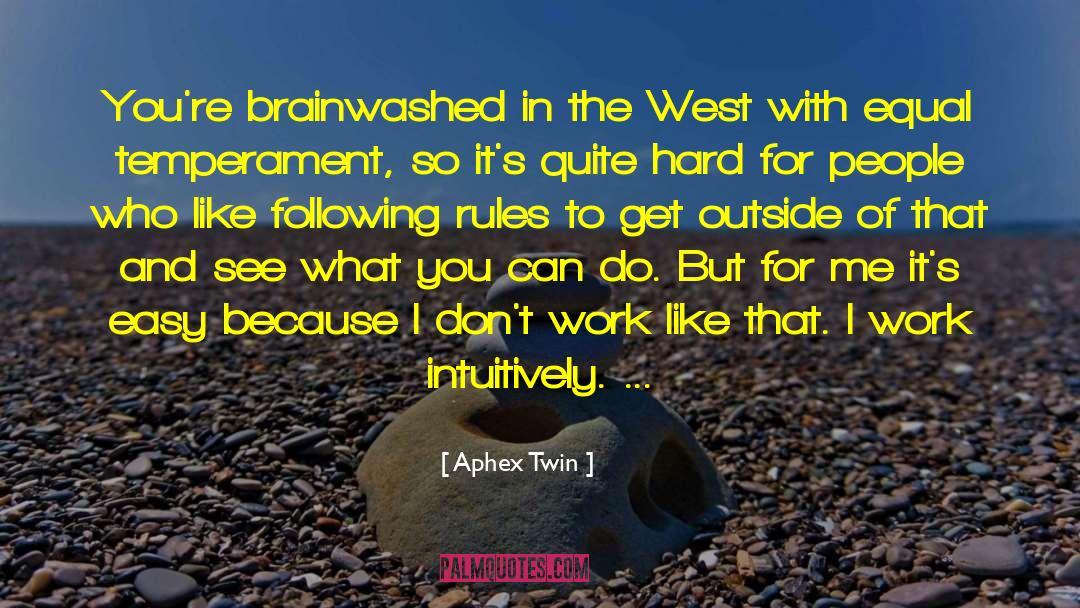 Brainwashed quotes by Aphex Twin