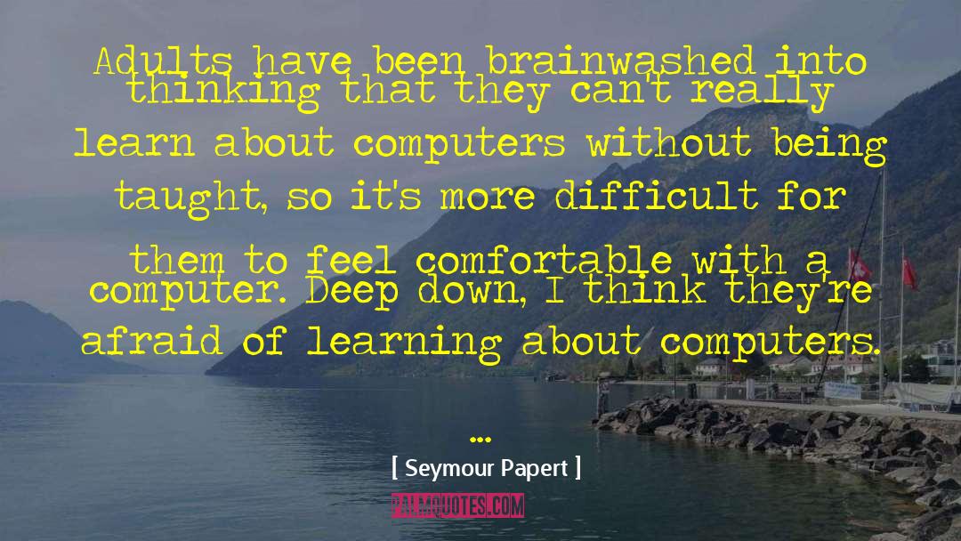 Brainwashed quotes by Seymour Papert