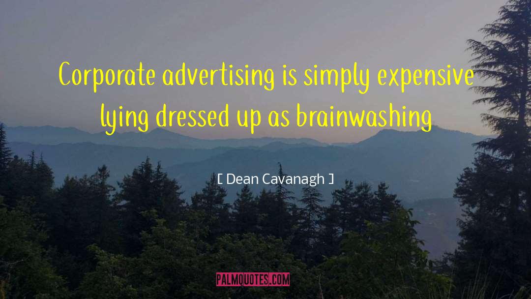 Brainwashing quotes by Dean Cavanagh