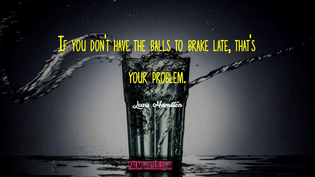 Brake Up quotes by Lewis Hamilton