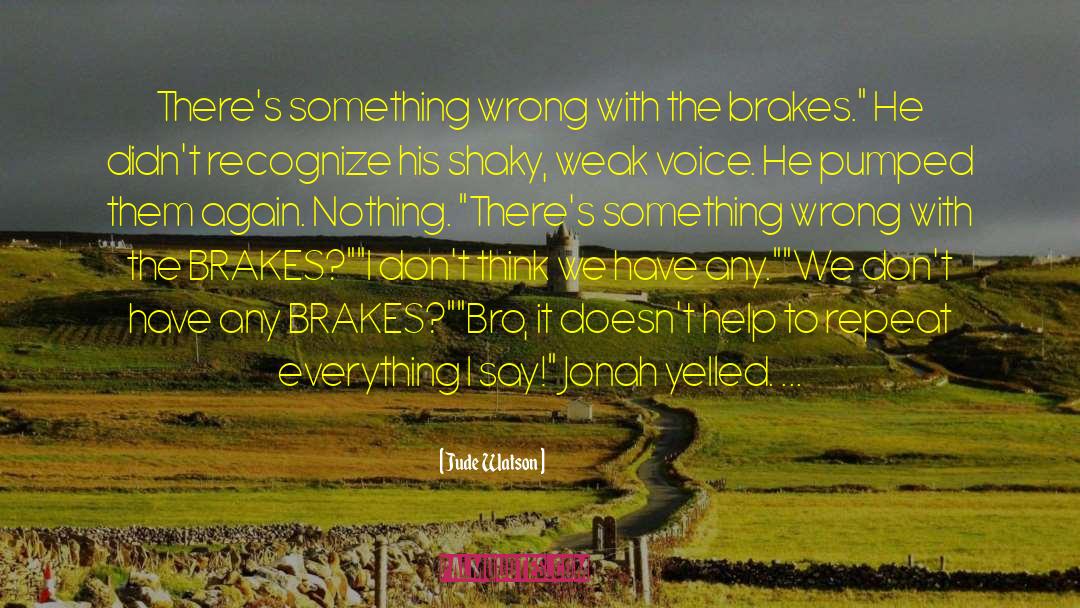 Brakes quotes by Jude Watson