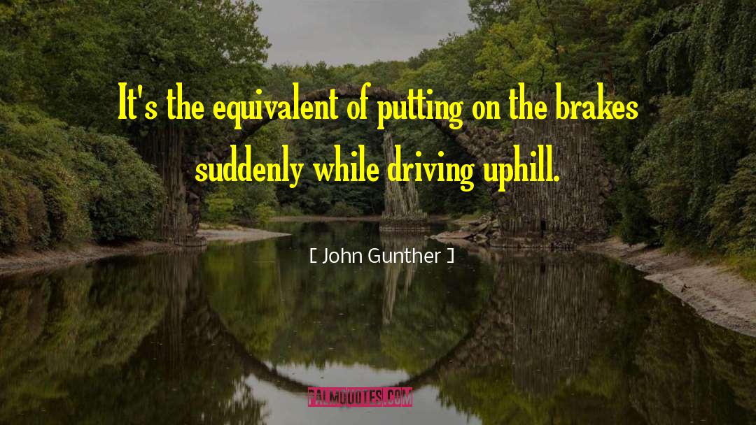 Brakes quotes by John Gunther