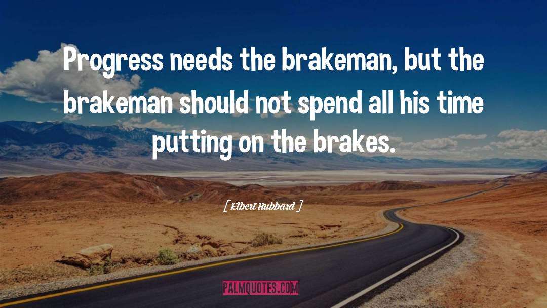 Brakes quotes by Elbert Hubbard