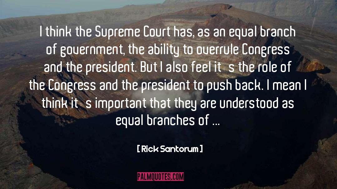Branches Of Government quotes by Rick Santorum