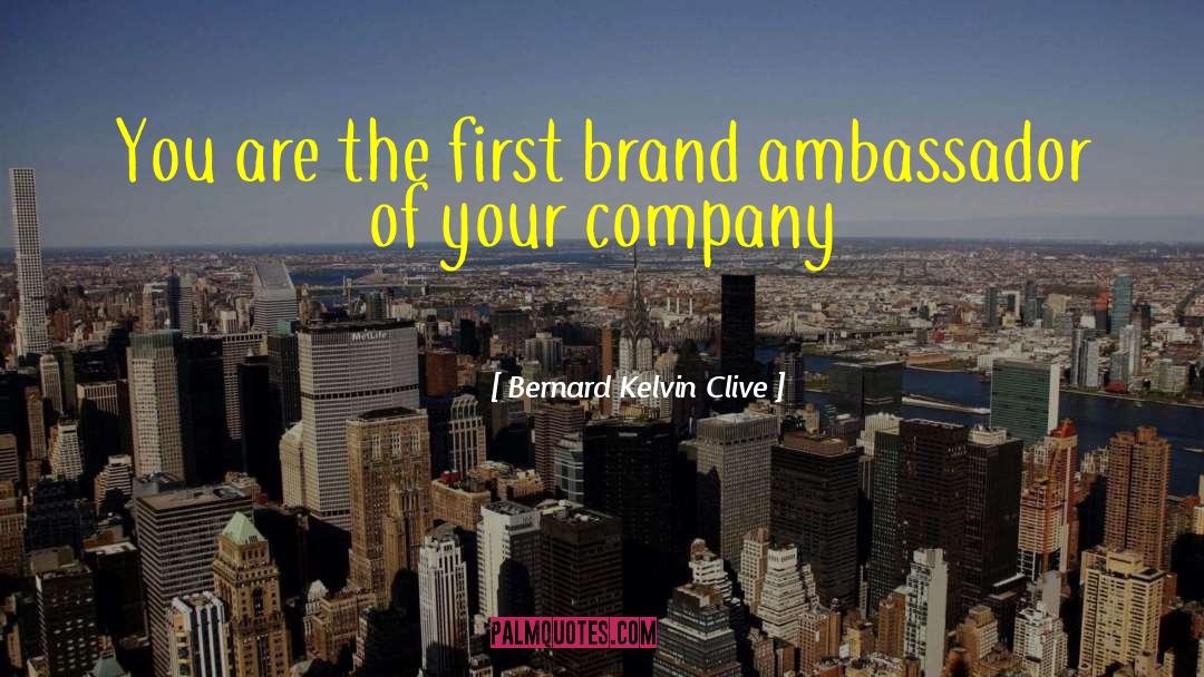 Brand Ambassador quotes by Bernard Kelvin Clive