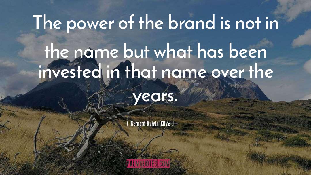 Brand quotes by Bernard Kelvin Clive