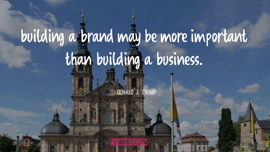 Brand Strategist quotes by Donald J. Trump