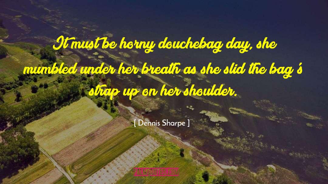 Brandable Bags quotes by Dennis Sharpe