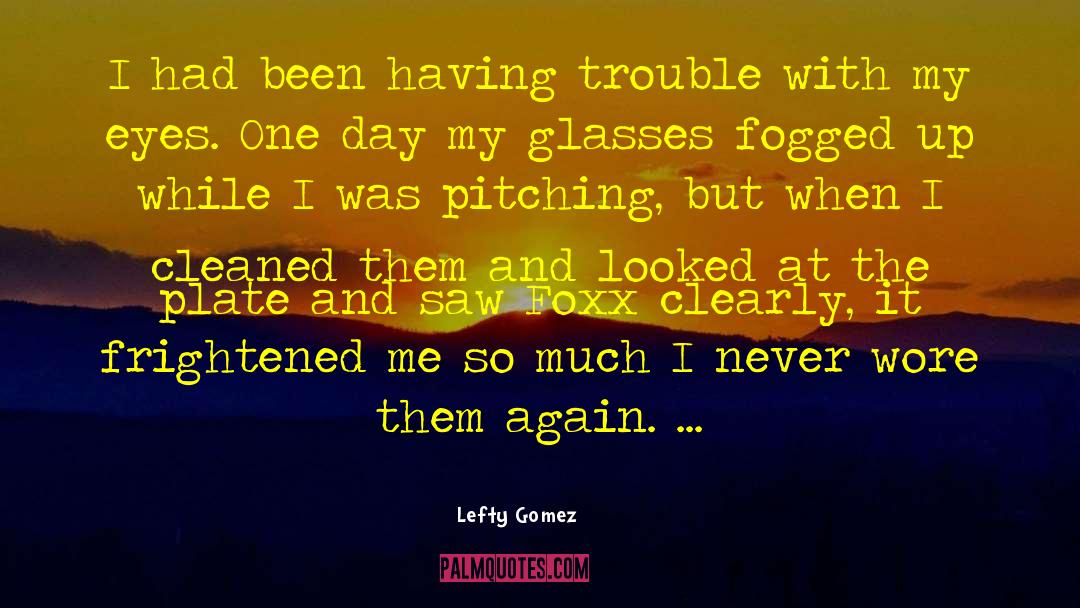 Brandi Gomez quotes by Lefty Gomez