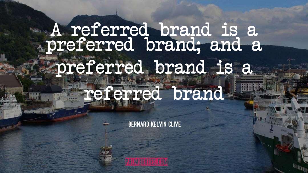 Branding quotes by Bernard Kelvin Clive