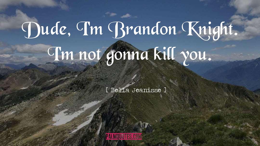 Brandon Knight quotes by Bella Jeanisse