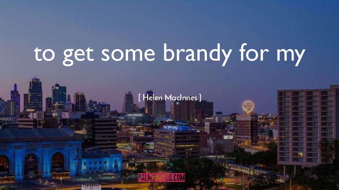 Brandy quotes by Helen MacInnes