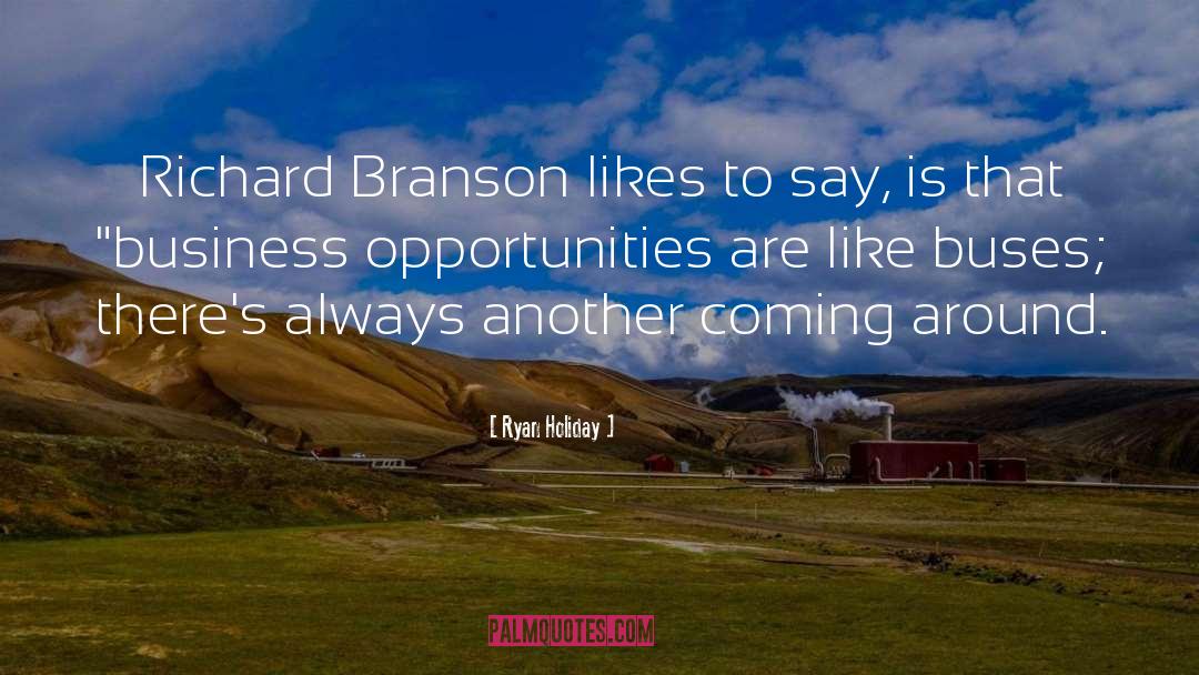 Branson quotes by Ryan Holiday