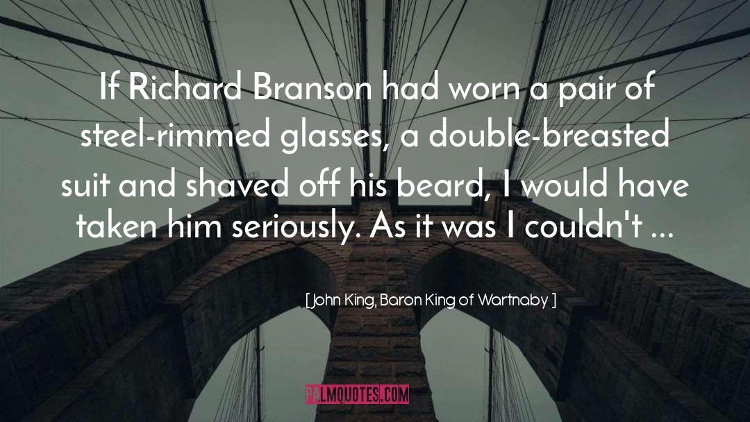 Branson quotes by John King, Baron King Of Wartnaby