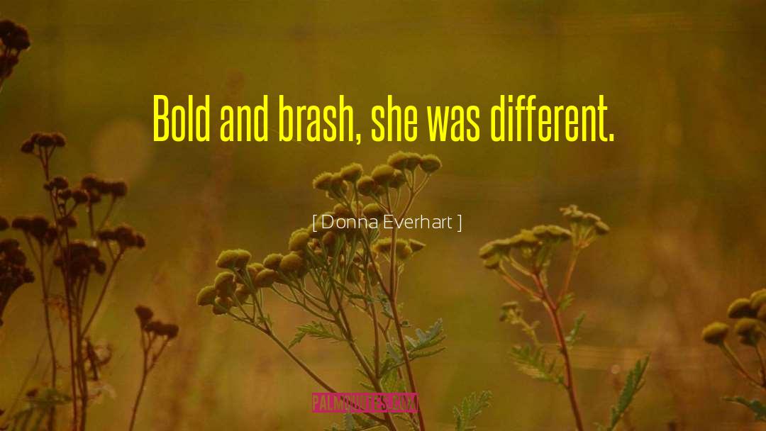 Brash quotes by Donna Everhart