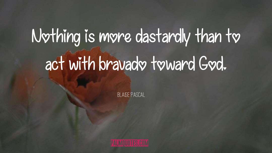 Bravado quotes by Blaise Pascal