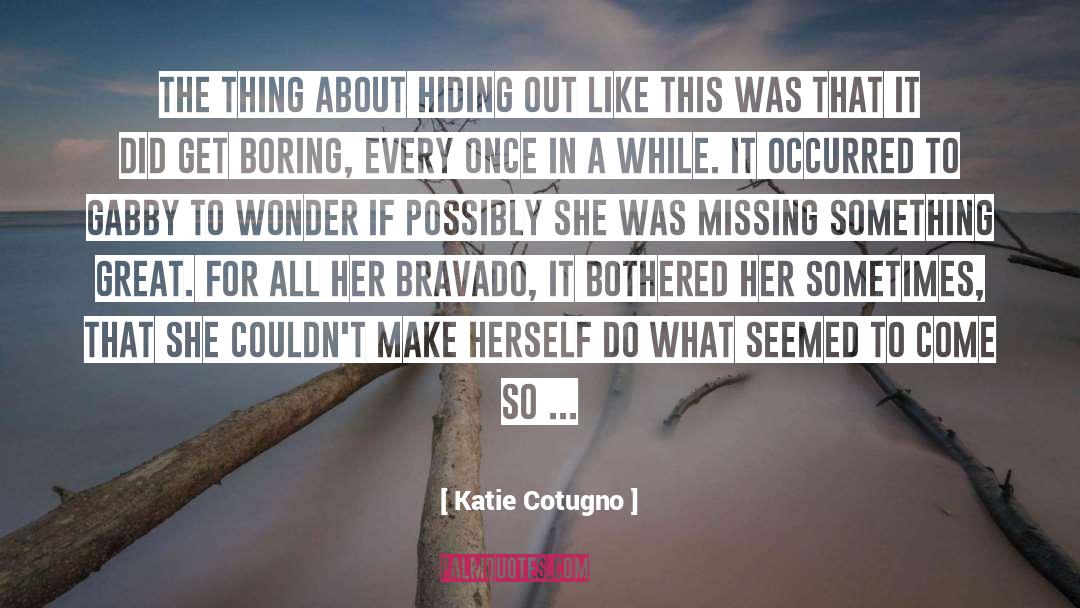 Bravado quotes by Katie Cotugno
