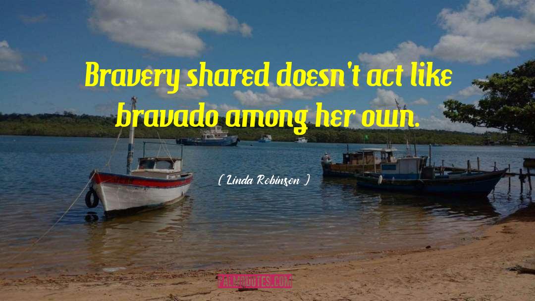 Bravado quotes by Linda Robinson