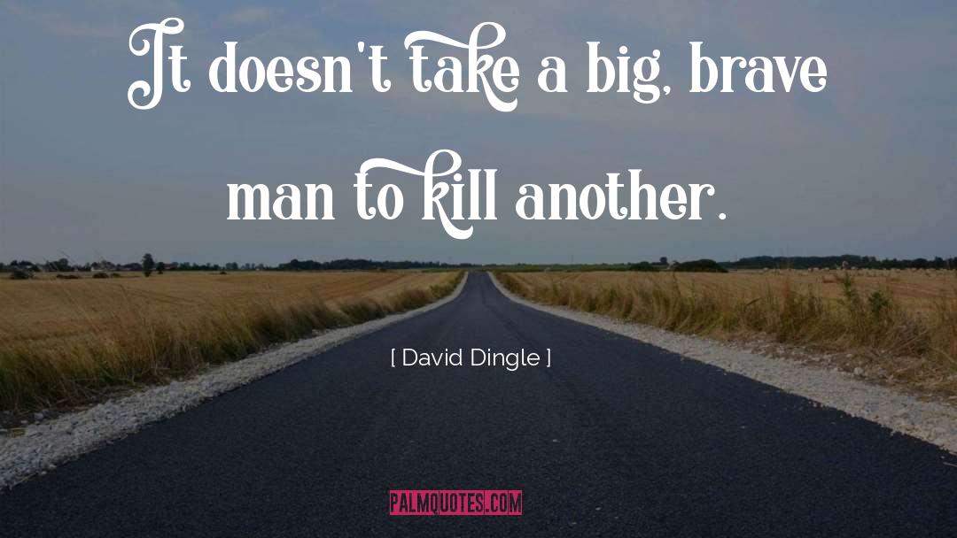 Brave Man quotes by David Dingle