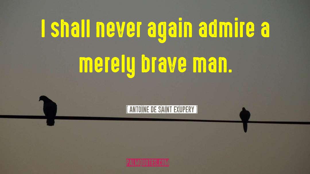 Brave Man quotes by Antoine De Saint Exupery