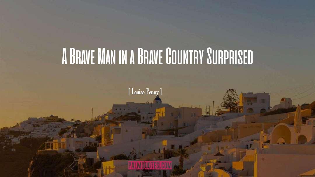 Brave Man quotes by Louise Penny