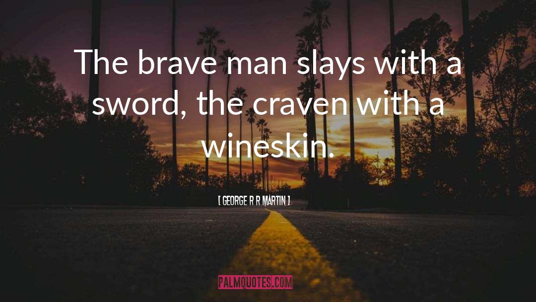 Brave Man quotes by George R R Martin