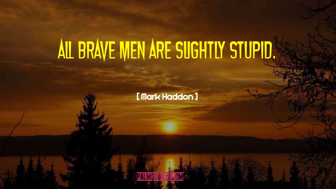 Brave Men quotes by Mark Haddon