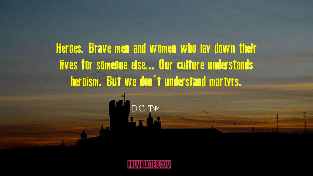 Brave Men quotes by D.C. Talk