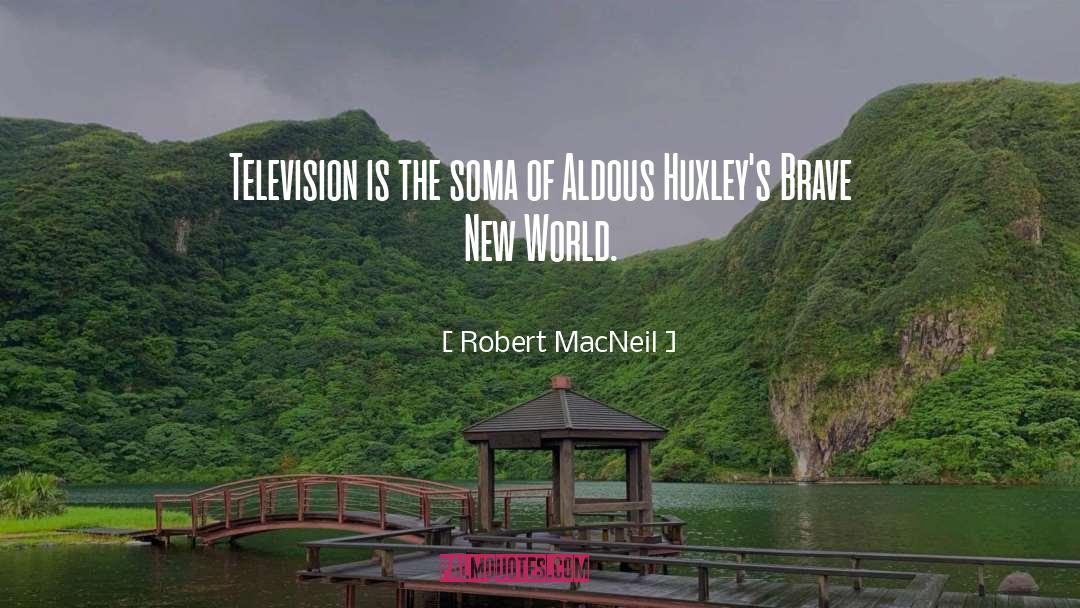 Brave New World Character quotes by Robert MacNeil