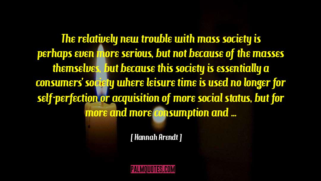 Brave New World Consumerism quotes by Hannah Arendt