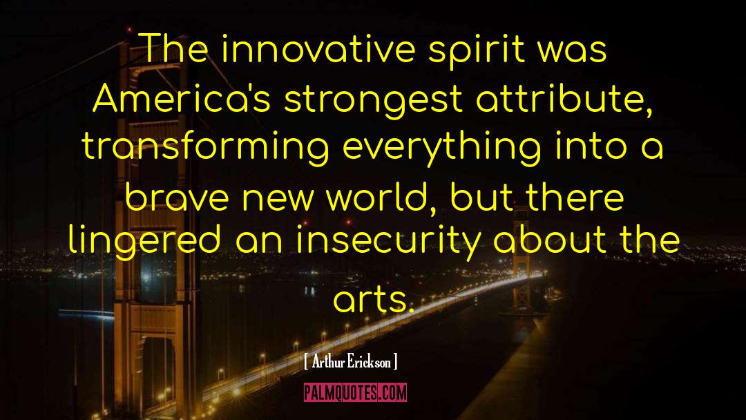 Brave New World quotes by Arthur Erickson
