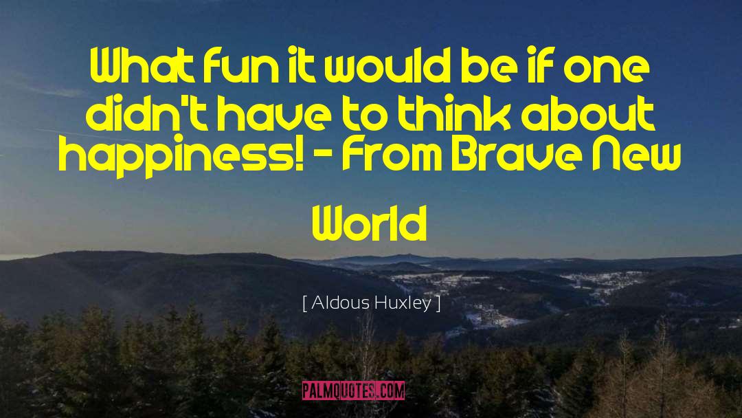 Brave New World quotes by Aldous Huxley