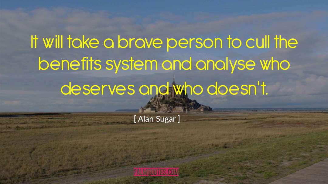 Brave Person quotes by Alan Sugar