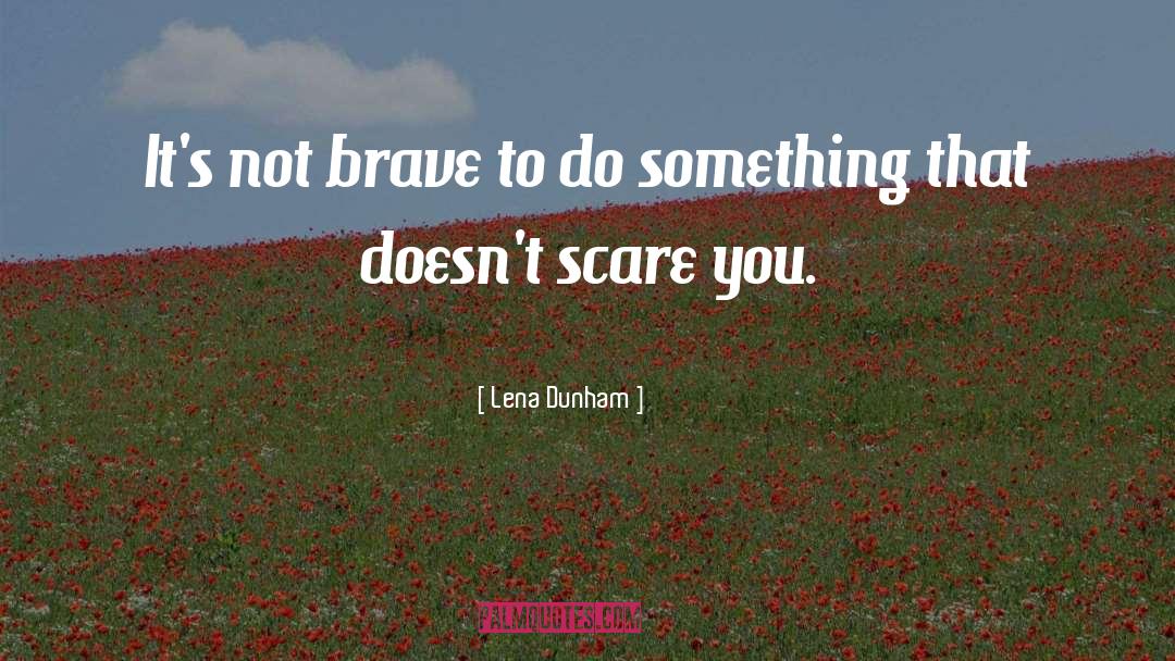 Brave quotes by Lena Dunham