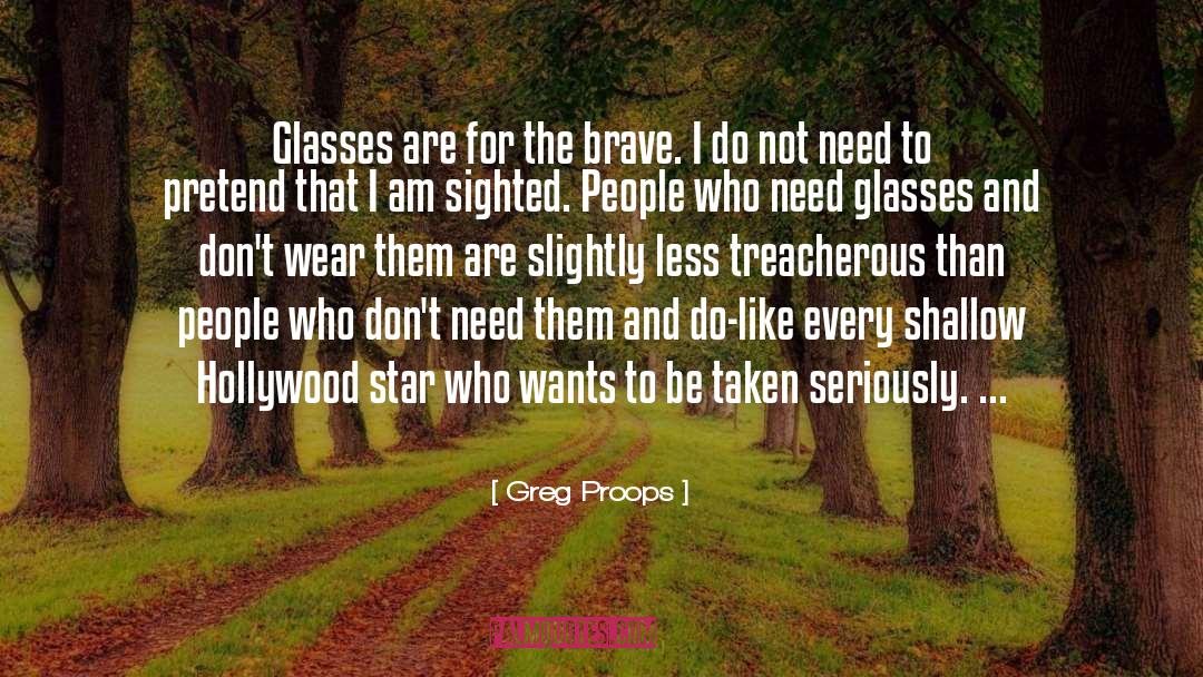 Brave quotes by Greg Proops