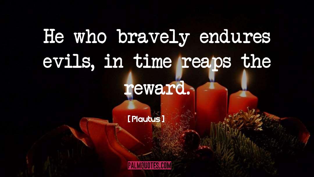 Bravely quotes by Plautus