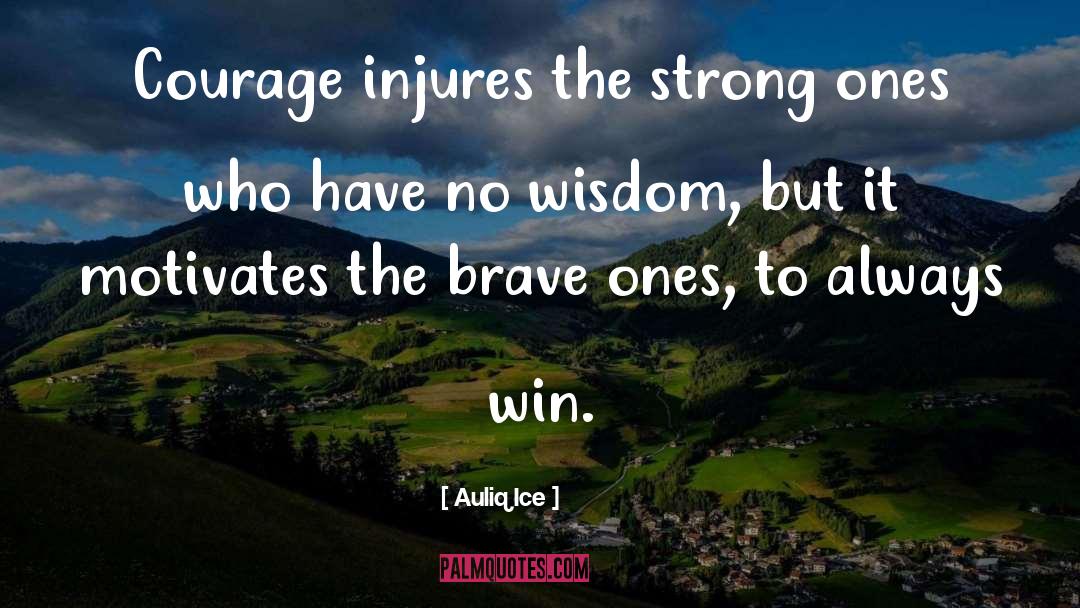 Braveness quotes by Auliq Ice
