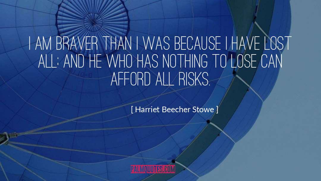 Braver quotes by Harriet Beecher Stowe