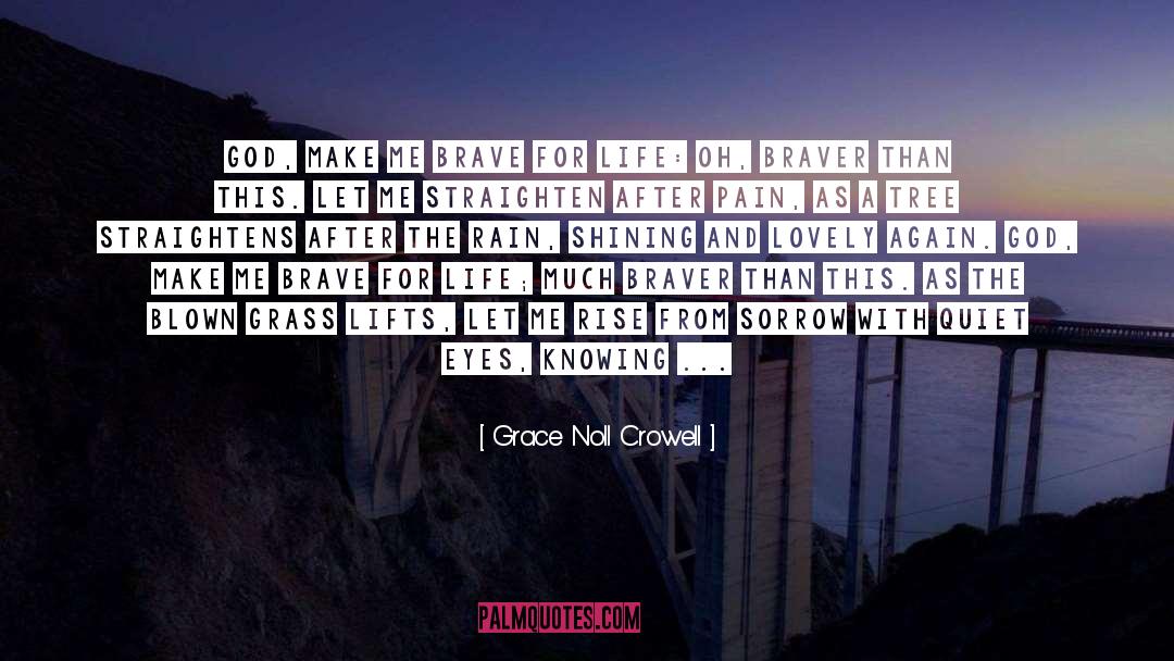 Braver quotes by Grace Noll Crowell