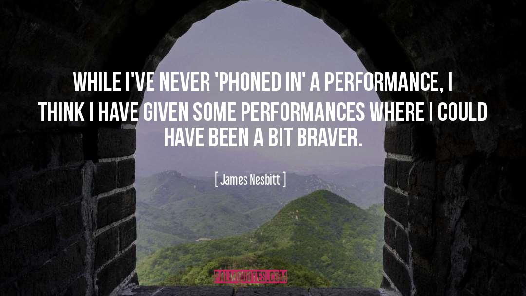 Braver quotes by James Nesbitt