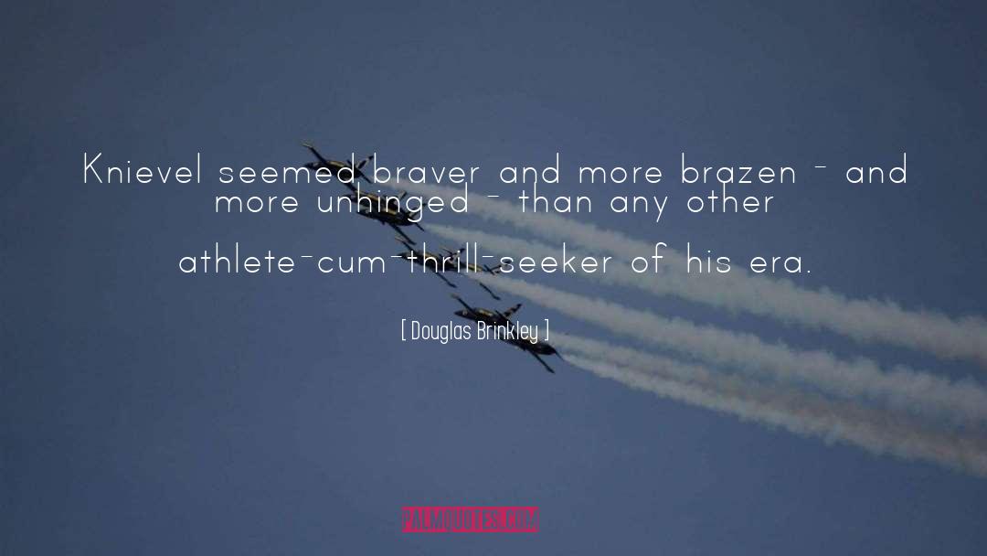 Braver quotes by Douglas Brinkley