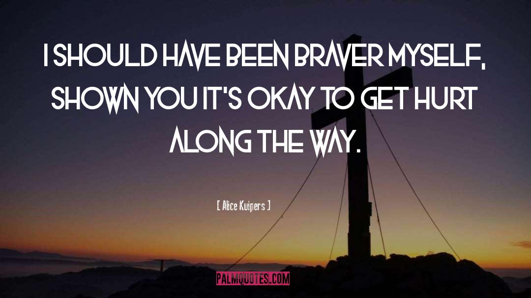 Braver quotes by Alice Kuipers