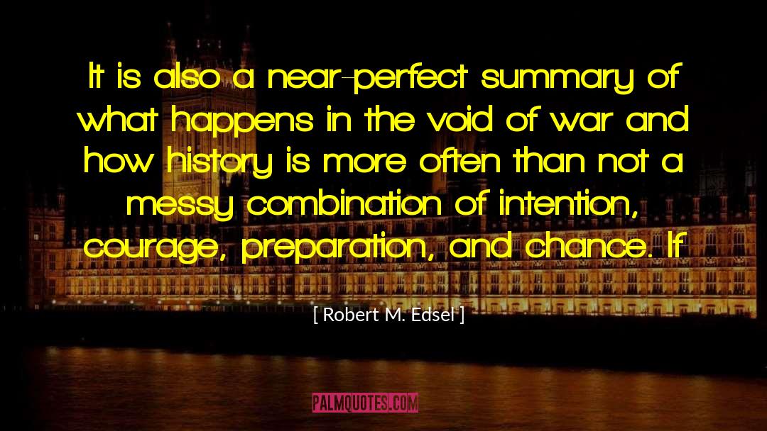 Bravery And Courage quotes by Robert M. Edsel