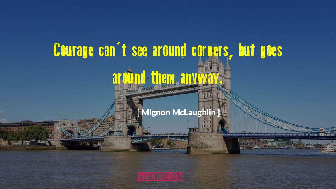 Bravery And Courage quotes by Mignon McLaughlin