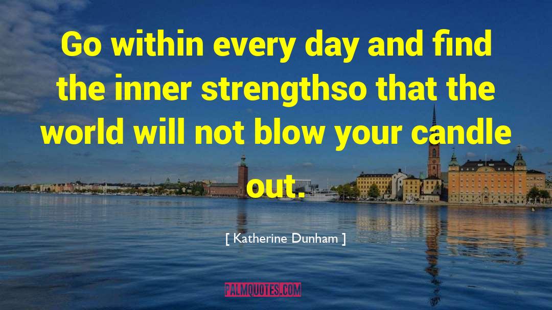 Bravery And Strength quotes by Katherine Dunham