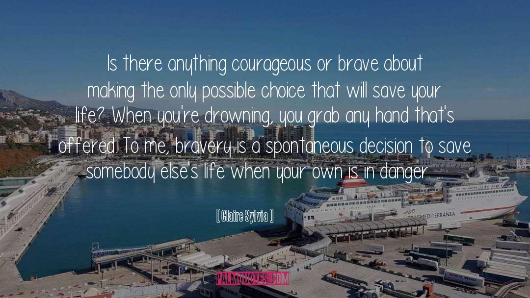 Bravery quotes by Claire Sylvia